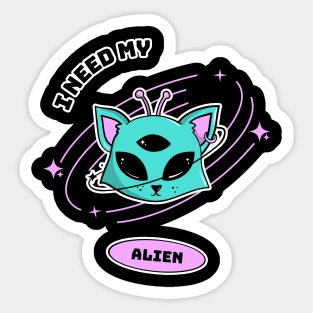 I Need My Alien Sticker